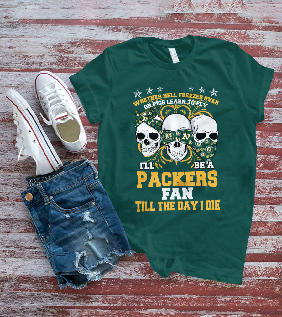 Whether Hell Freezes Over Or Pigs Learn To Fly I'll Be A Packers Fan Till The Day I Die T-Shirt