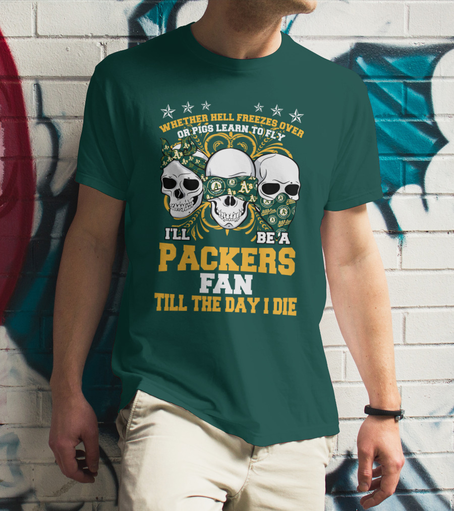 Whether Hell Freezes Over Or Pigs Learn To Fly I'll Be A Packers Fan Till The Day I Die T-Shirt
