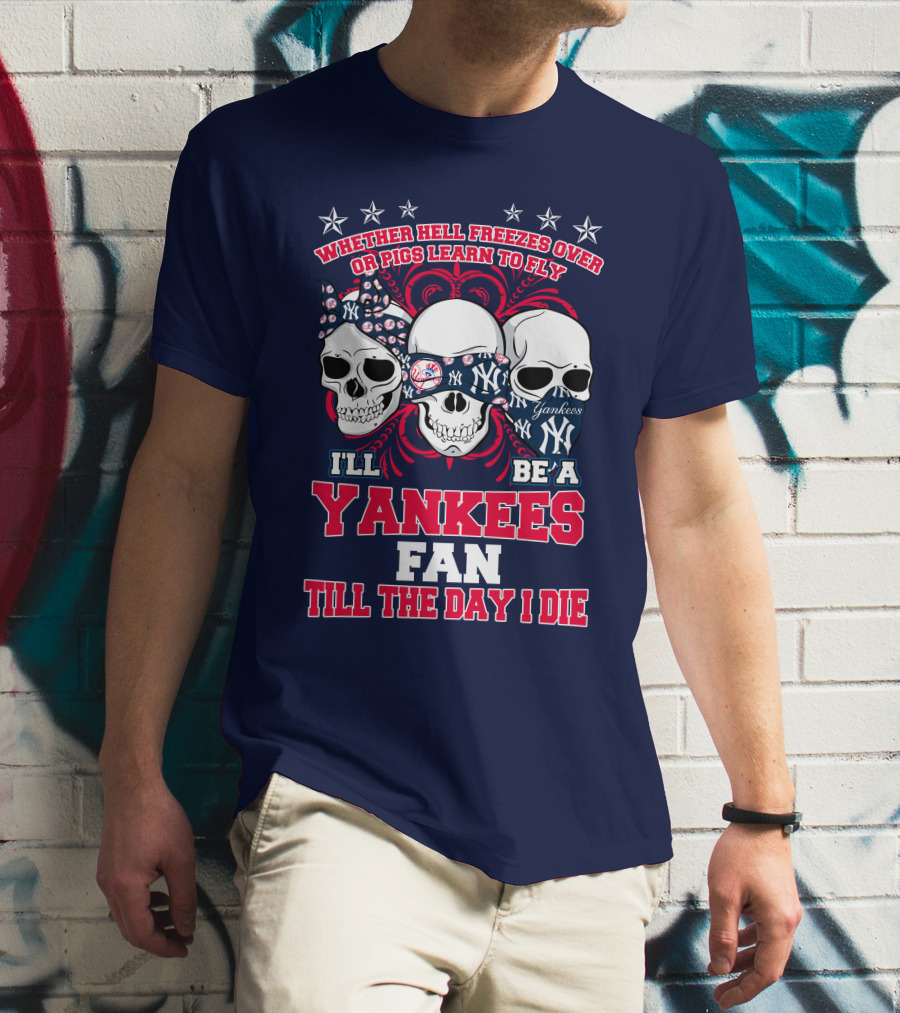 Whether Hell Freezes Over Yankees Fan Till The Day I Die T-Shirt