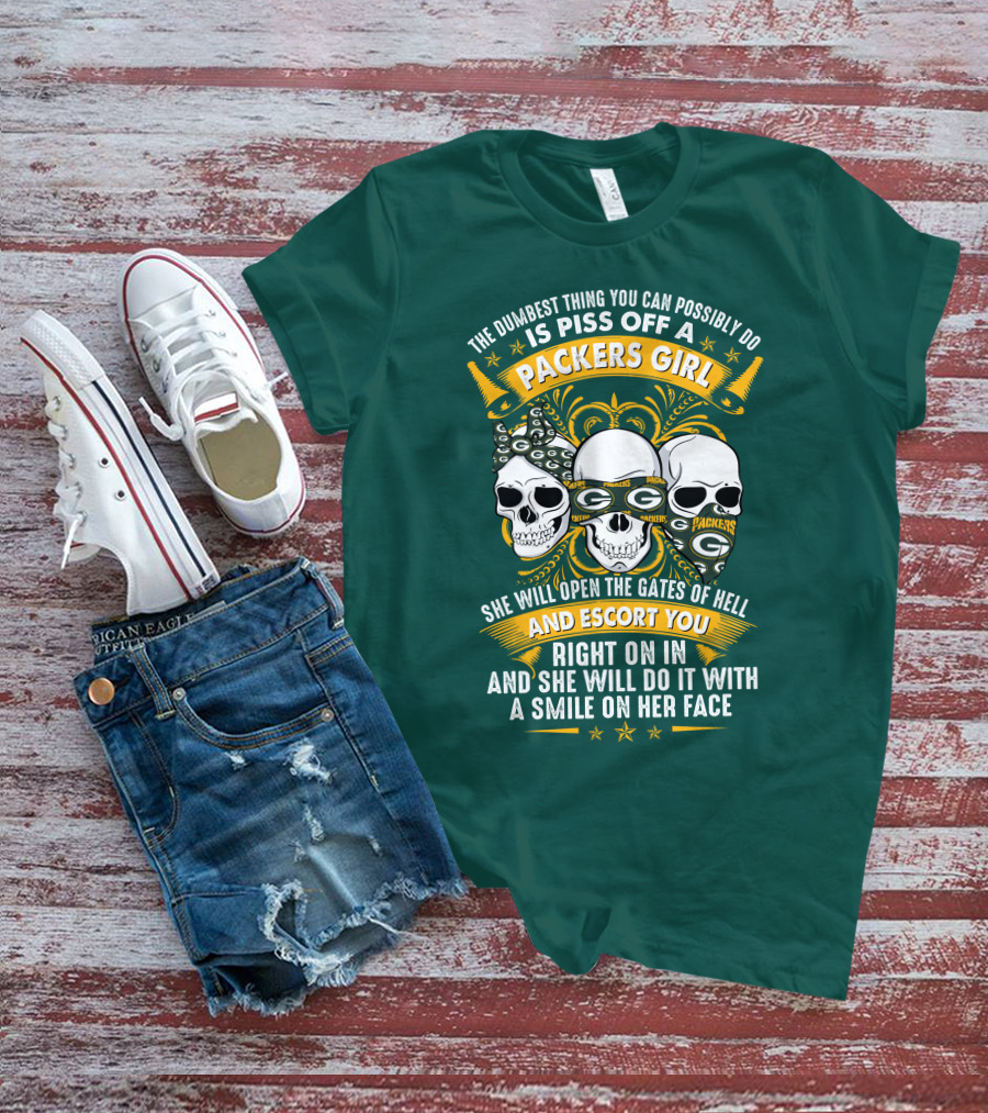 The Dumbest Thing You Can Possibly Do Is Piss Off A Packers Girl She Will Open The Gates Of Hell And Escort You Right On In And She Will Do It With A Smile On Her Face Packers Girl T-Shirt