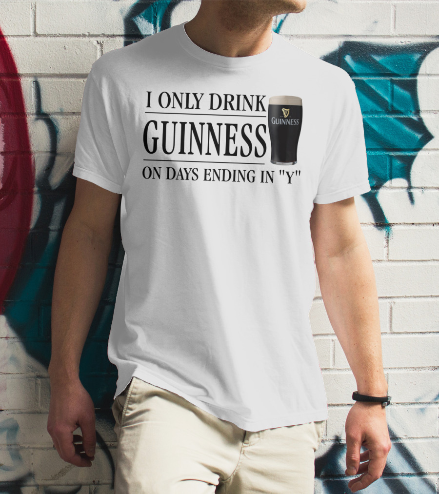 I Only Drink Guinness On Days Ending In Y T-Shirt
