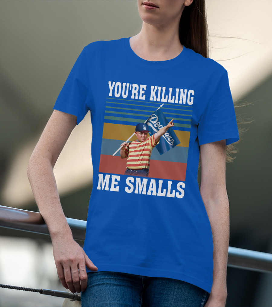 You're Killing Me Smalls Dodgers T-Shirt