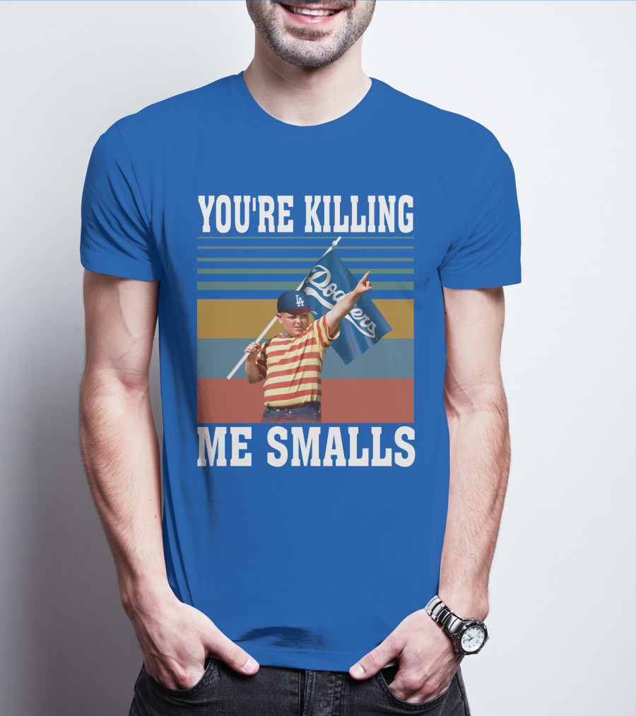 You're Killing Me Smalls Dodgers T-Shirt