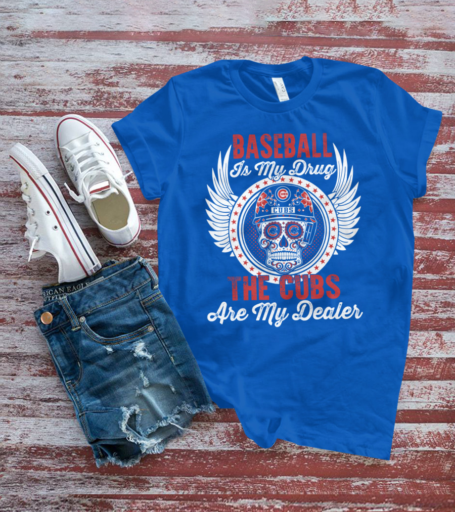 Baseball Is My Drug The Cubs Are My Dealer Cubs T-Shirt