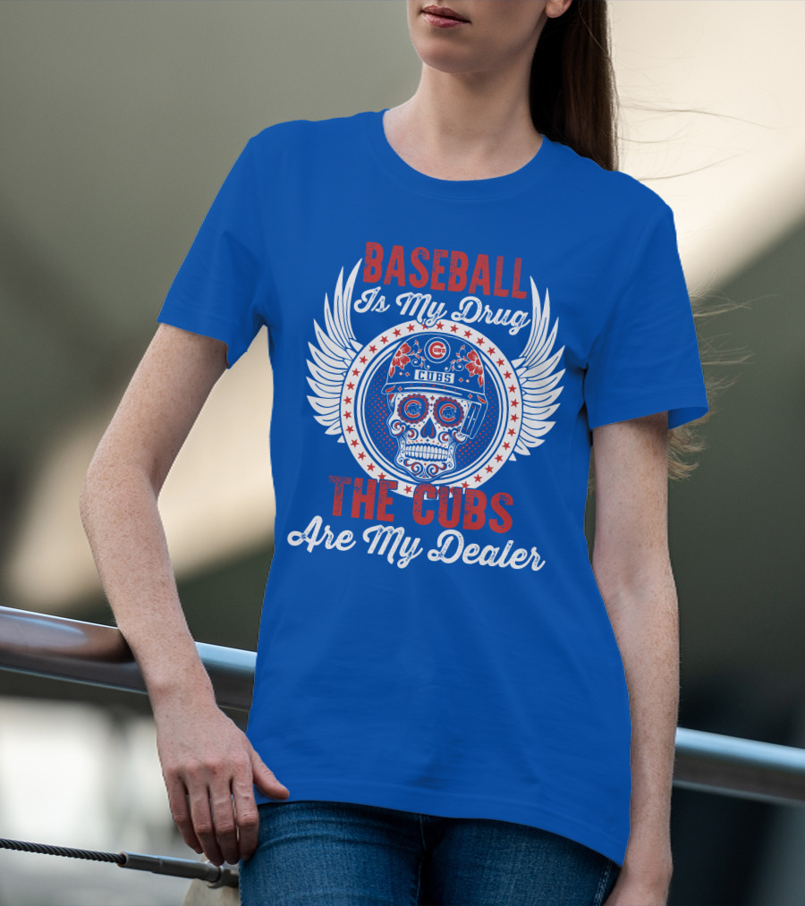 Baseball Is My Drug The Cubs Are My Dealer Cubs T-Shirt