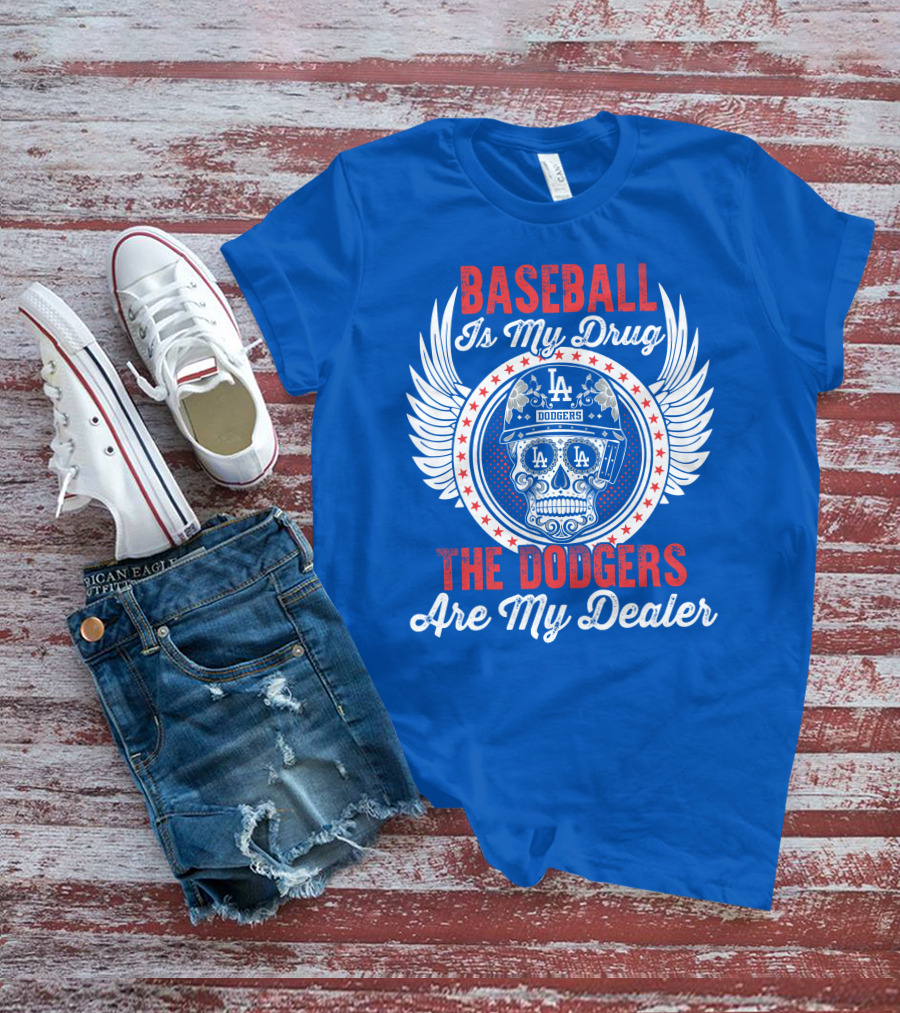 Baseball Is My Drug The Dodgers Are My Dealer T-Shirt