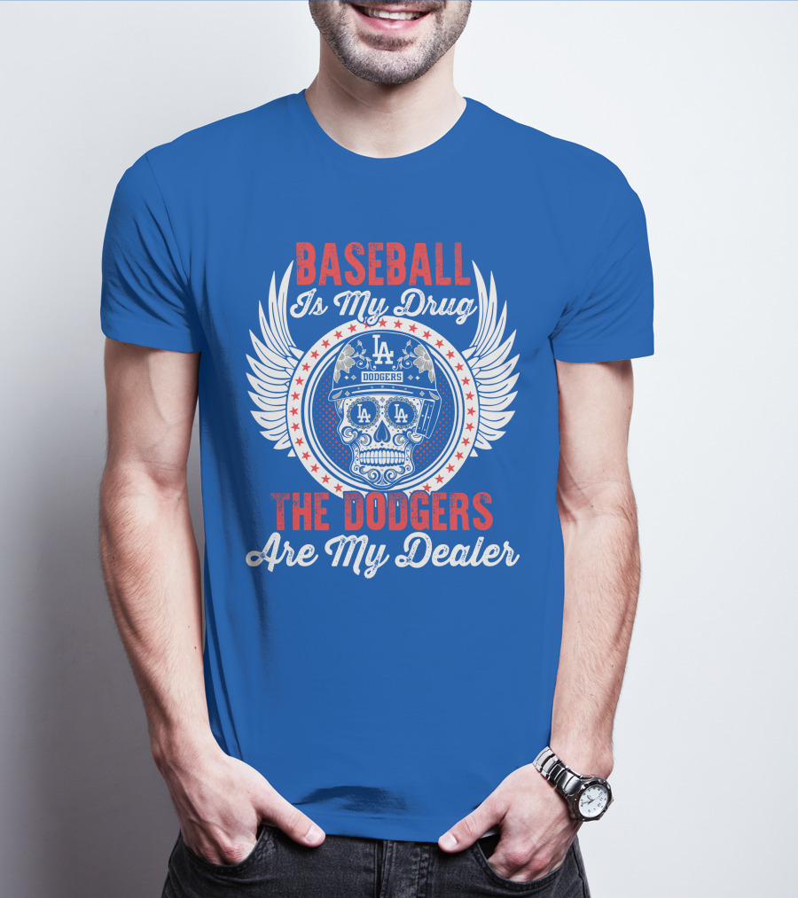 Baseball Is My Drug The Dodgers Are My Dealer T-Shirt