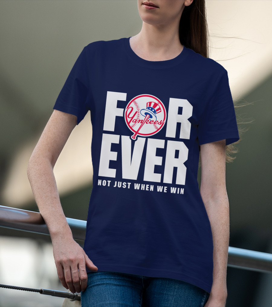 Yankees Forever Not Just When We Win T-Shirt