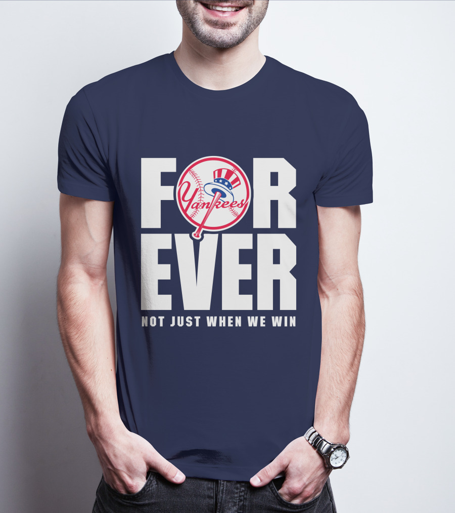 Yankees Forever Not Just When We Win T-Shirt