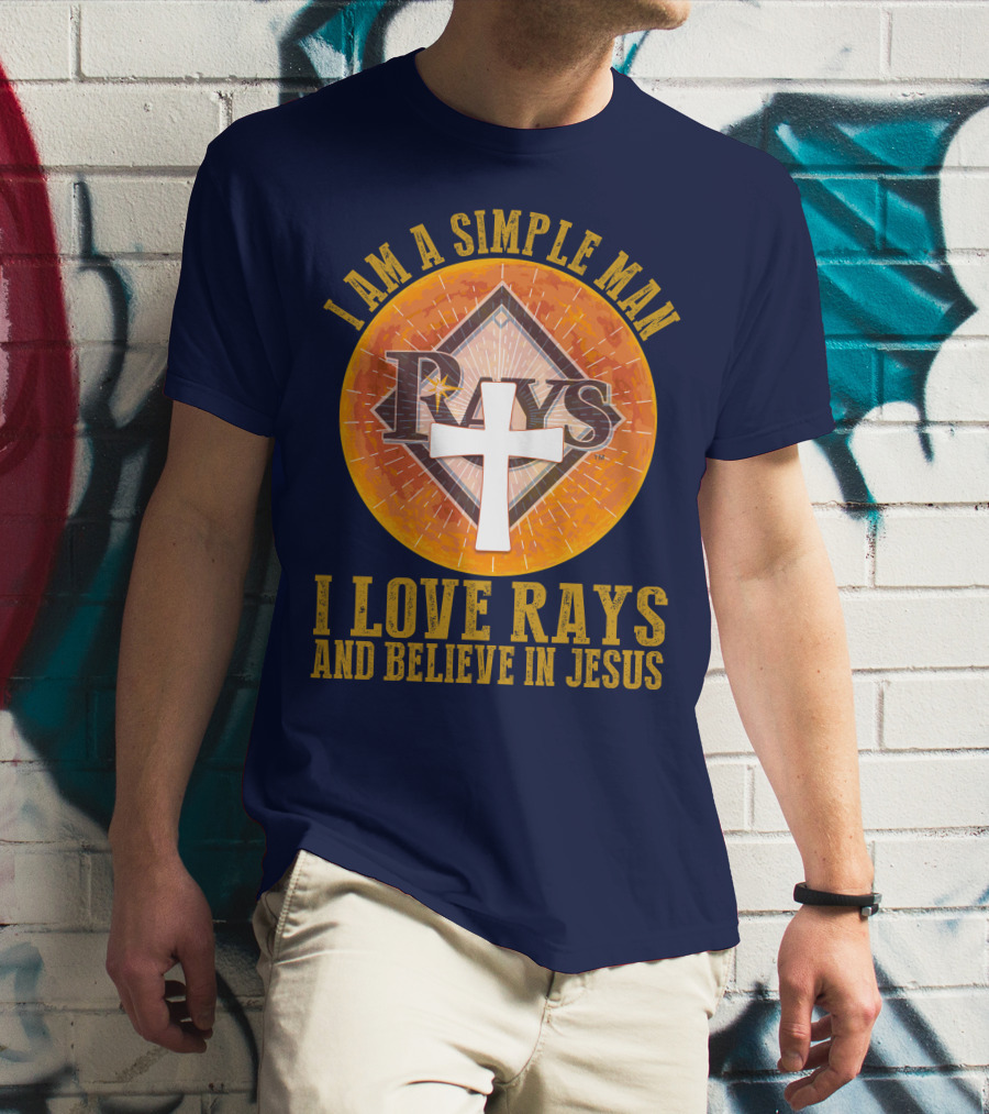 I Am A Simple Man I Love Rays And Believe In Jesus T-Shirt