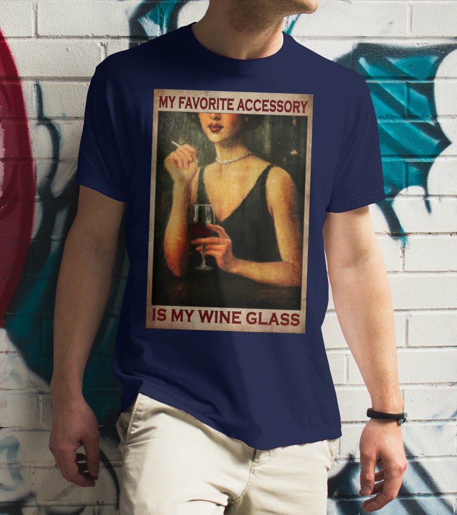 My Favorite Accessory Is My Wine Glass T-Shirt