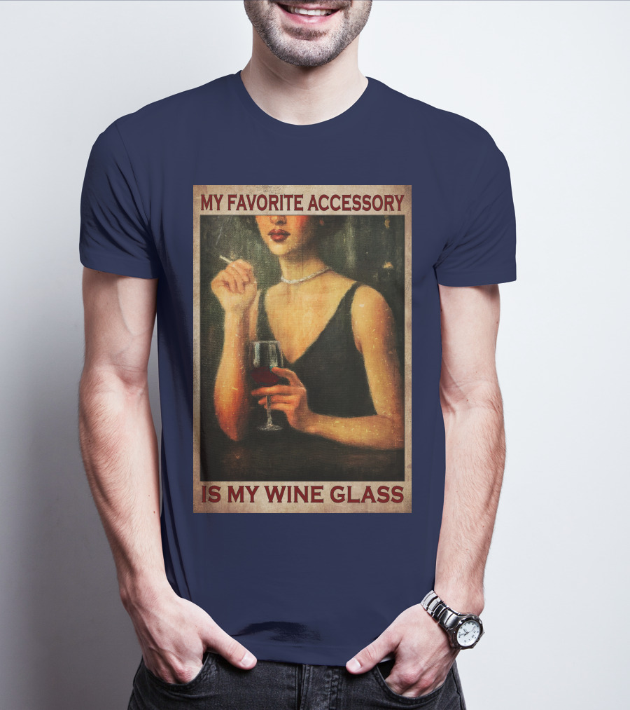 My Favorite Accessory Is My Wine Glass T-Shirt