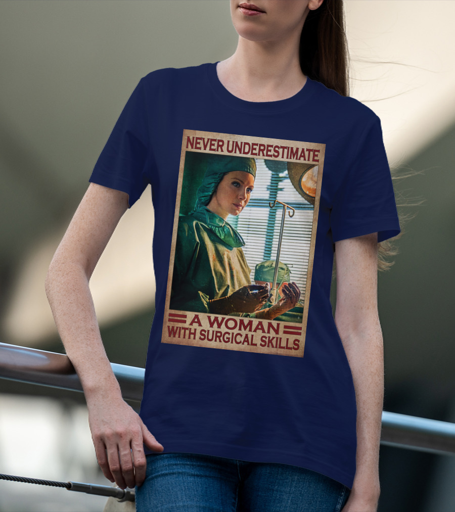 Never Underestimate A Woman With Surgical Skills T-Shirt