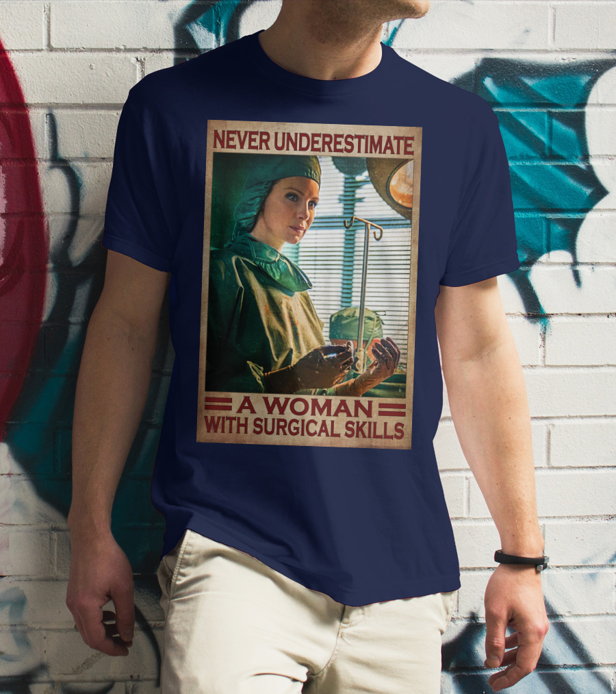 Never Underestimate A Woman With Surgical Skills T-Shirt