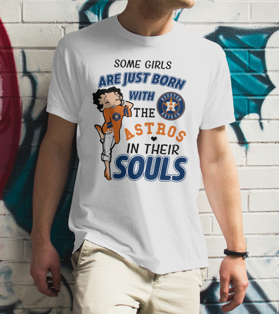 Some Girls Are Just Born With The Houston Astros In Their Souls T-Shirt