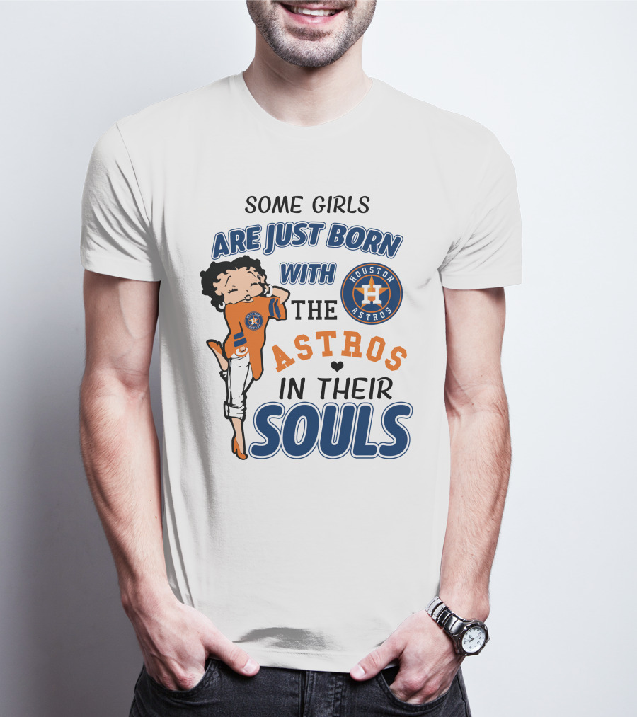 Some Girls Are Just Born With The Houston Astros In Their Souls T-Shirt