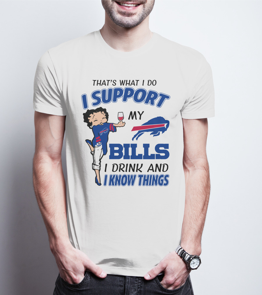 That's What I Do I Support My Bills I Drink And I Know Things T-Shirt