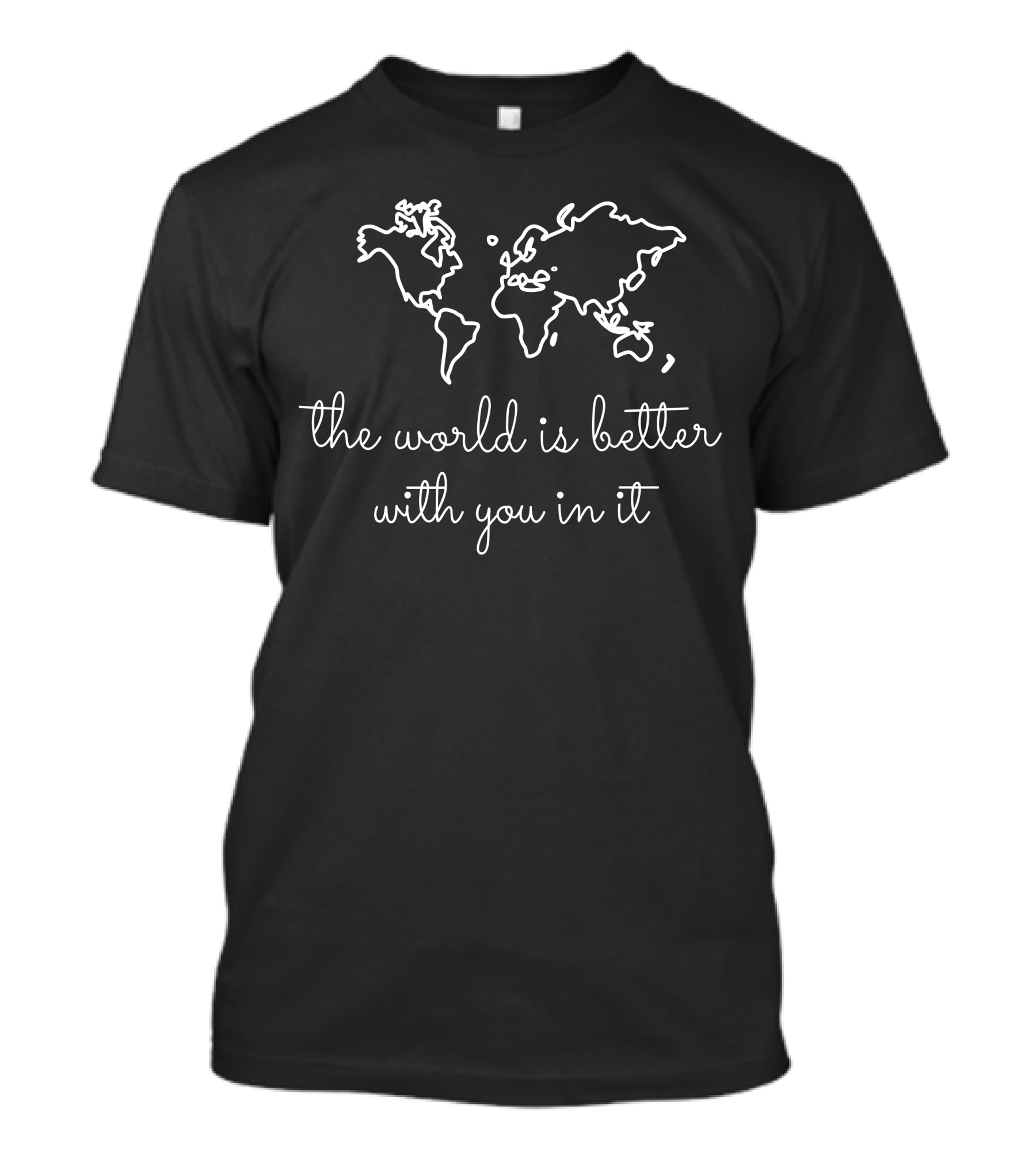 The World Is Better With You In It White Map Outline T-Shirt