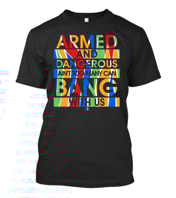 Armed And Dangerous Ain't Too Many Can Bang With Us Bone Thugs N Harmony T-Shirt