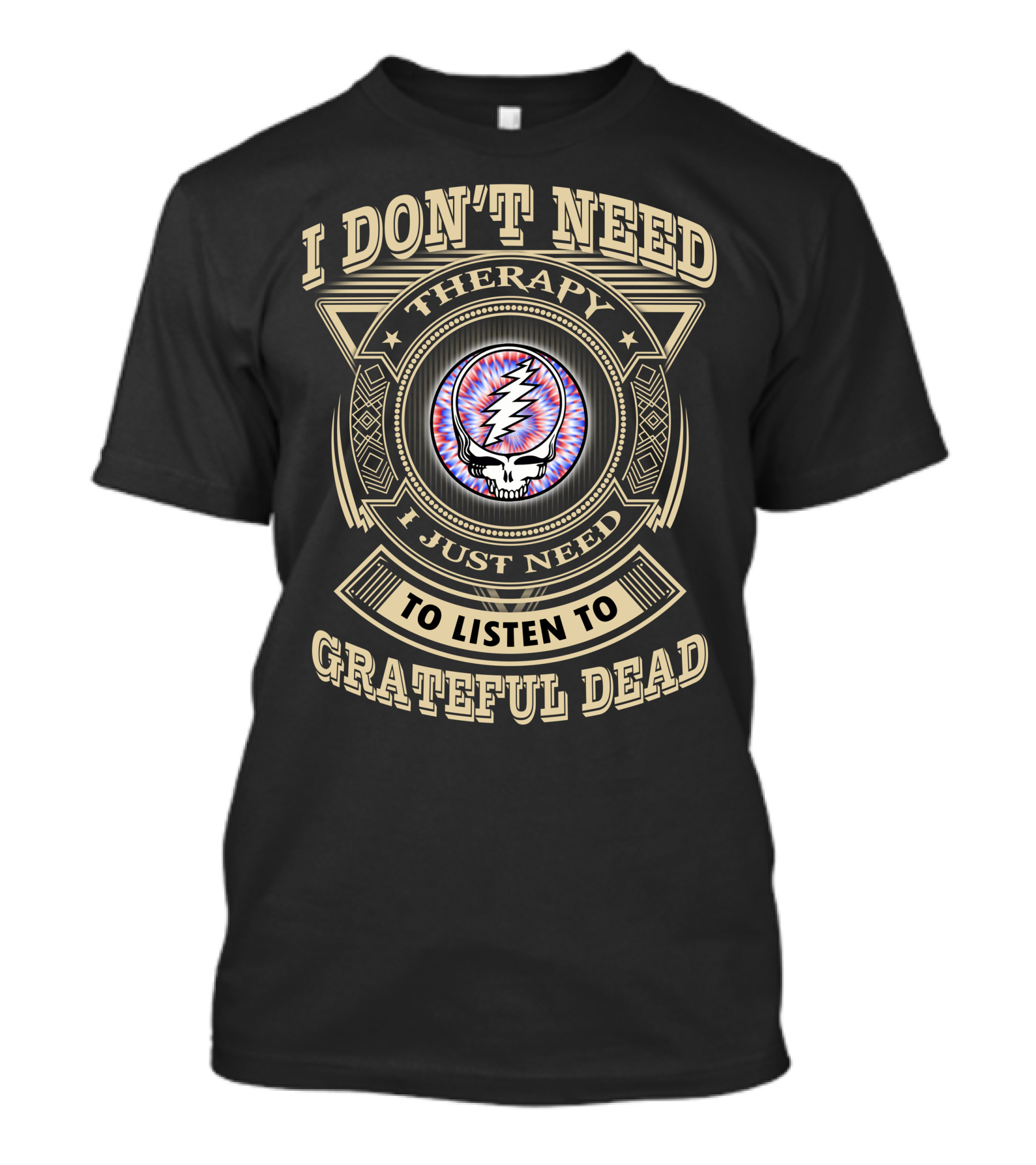I Don't Need Therapy I Just Need To Listen To Grateful Dead T-Shirt