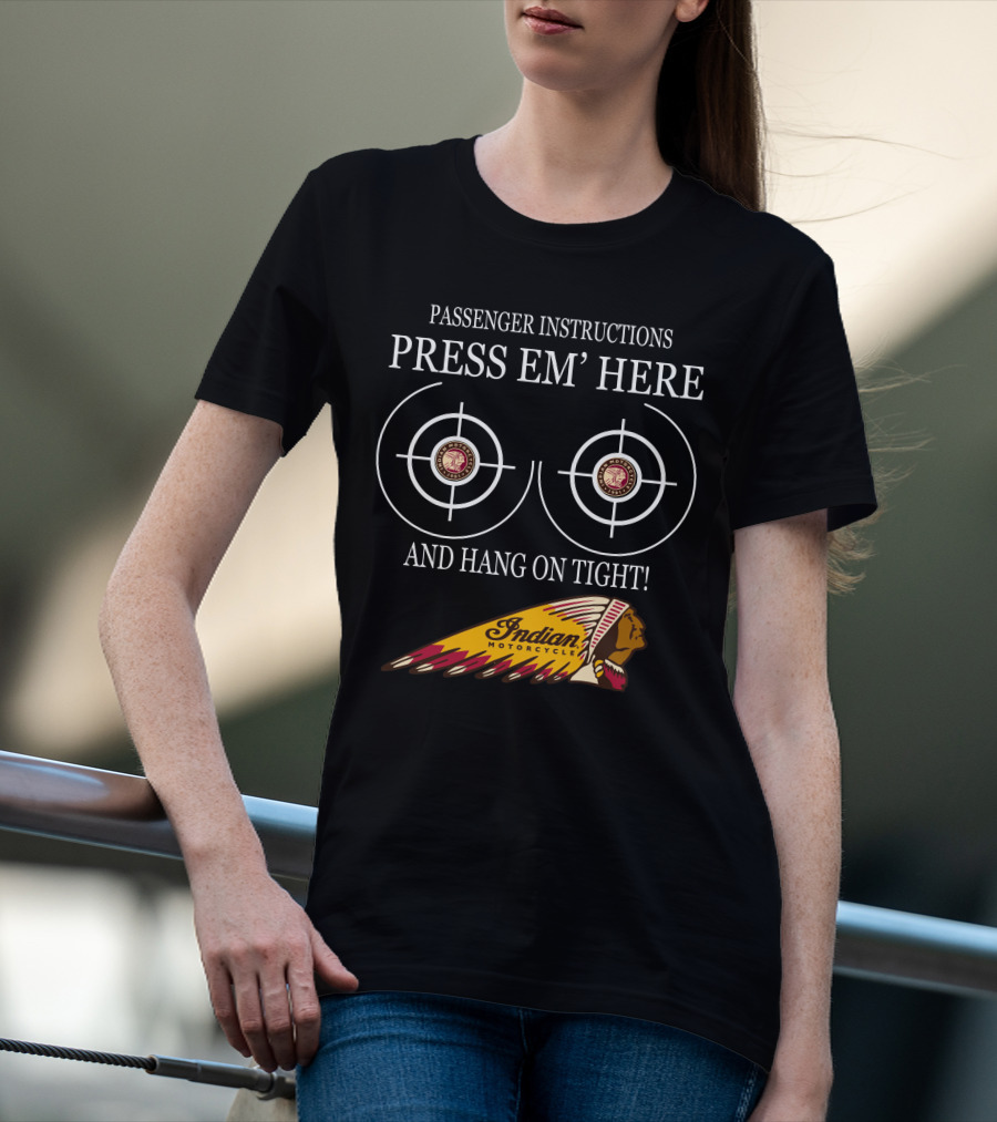 Passenger Instructions Press Em' Here And Hang On Tight Indian Motorcycle T-Shirt