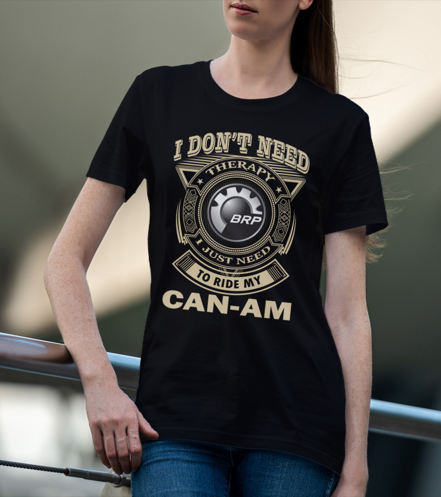 I Don't Need Therapy I Just Need To Ride My Brp Can-Am T-Shirt