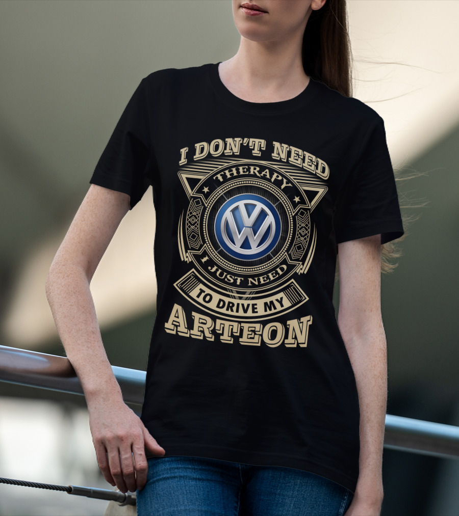 I Don't Need Therapy I Just Need To Drive My Arteon Volkswagen T-Shirt