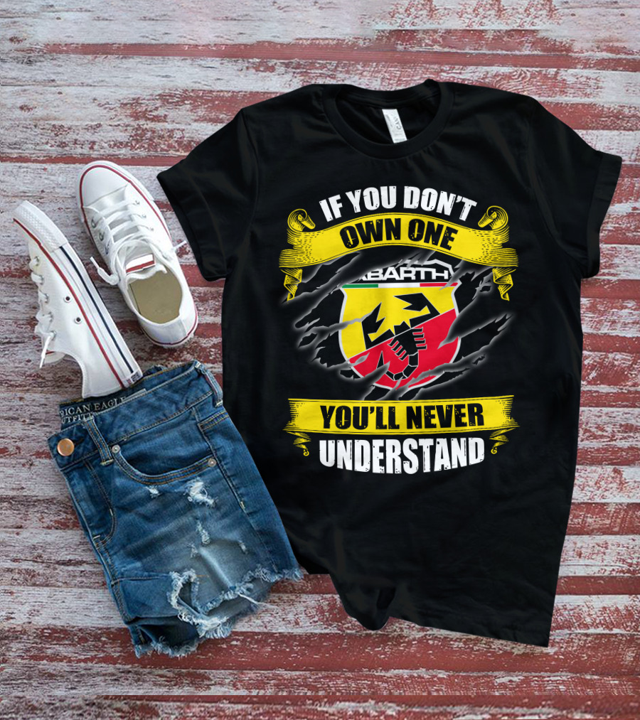 If You Don't Own One Abarth You'll Never Understand T-Shirt