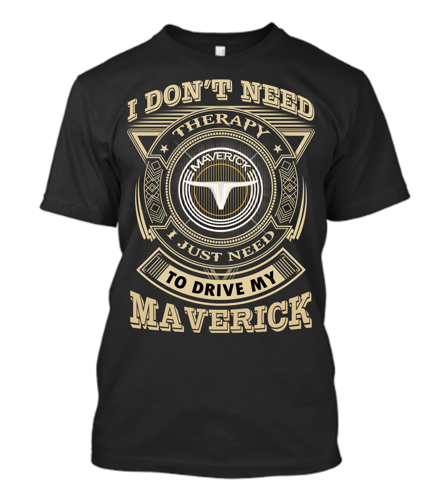 I Don't Need Therapy I Just Need To Drive My Maverick T-Shirt