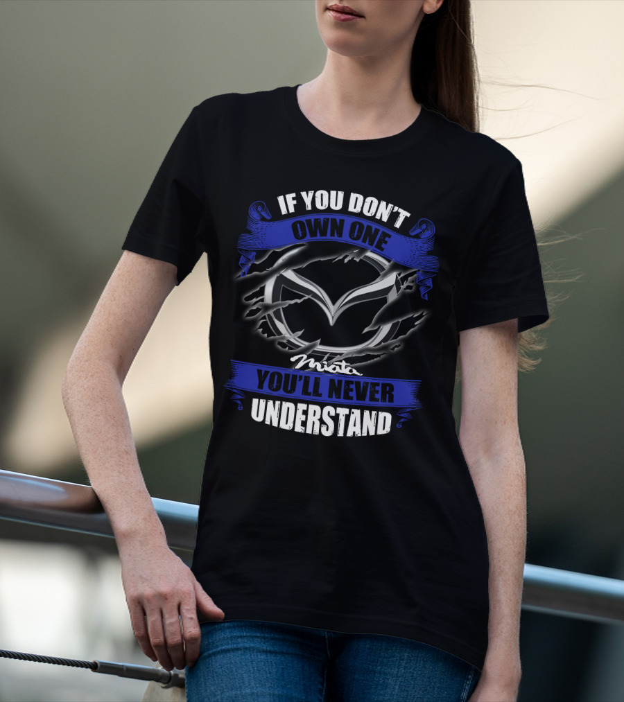 If You Don’t Own One Miata You’ll Never Understand T-Shirt
