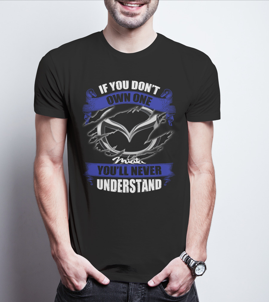 If You Don’t Own One Miata You’ll Never Understand T-Shirt