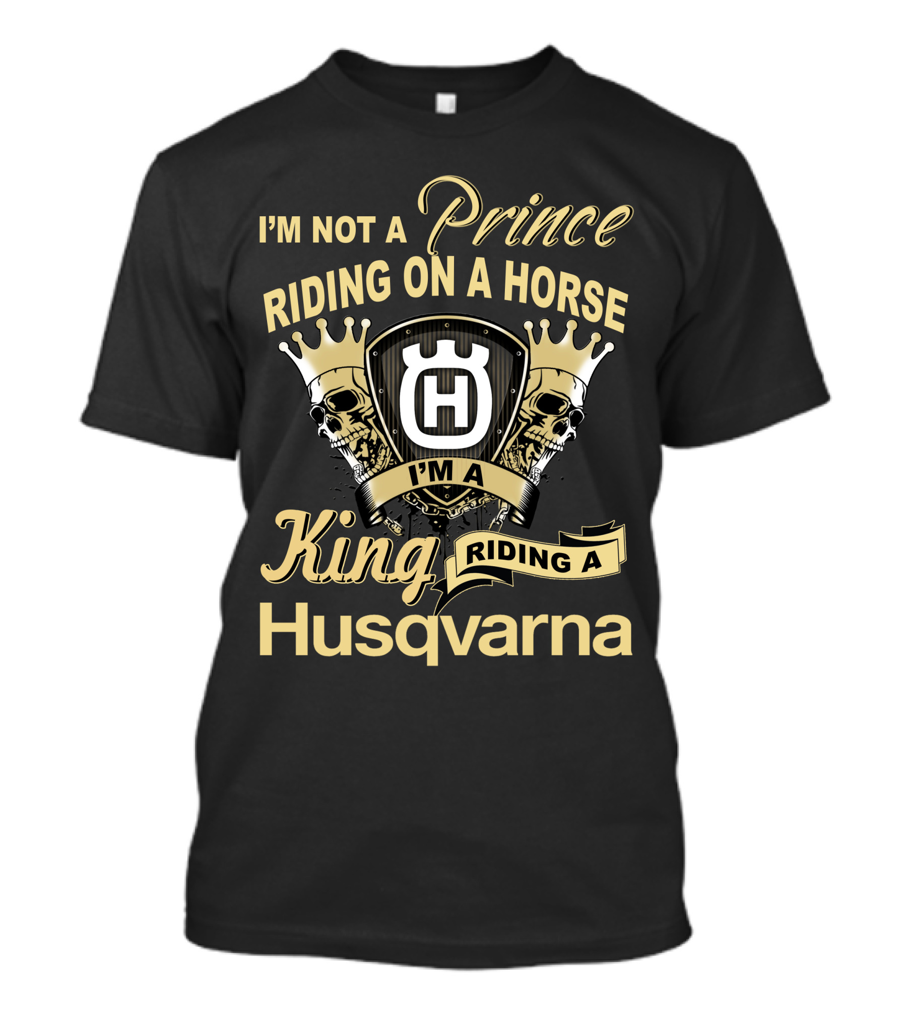 I'm Not A Prince Riding On A Horse I'm A King Riding A Husqvarna T-Shirt