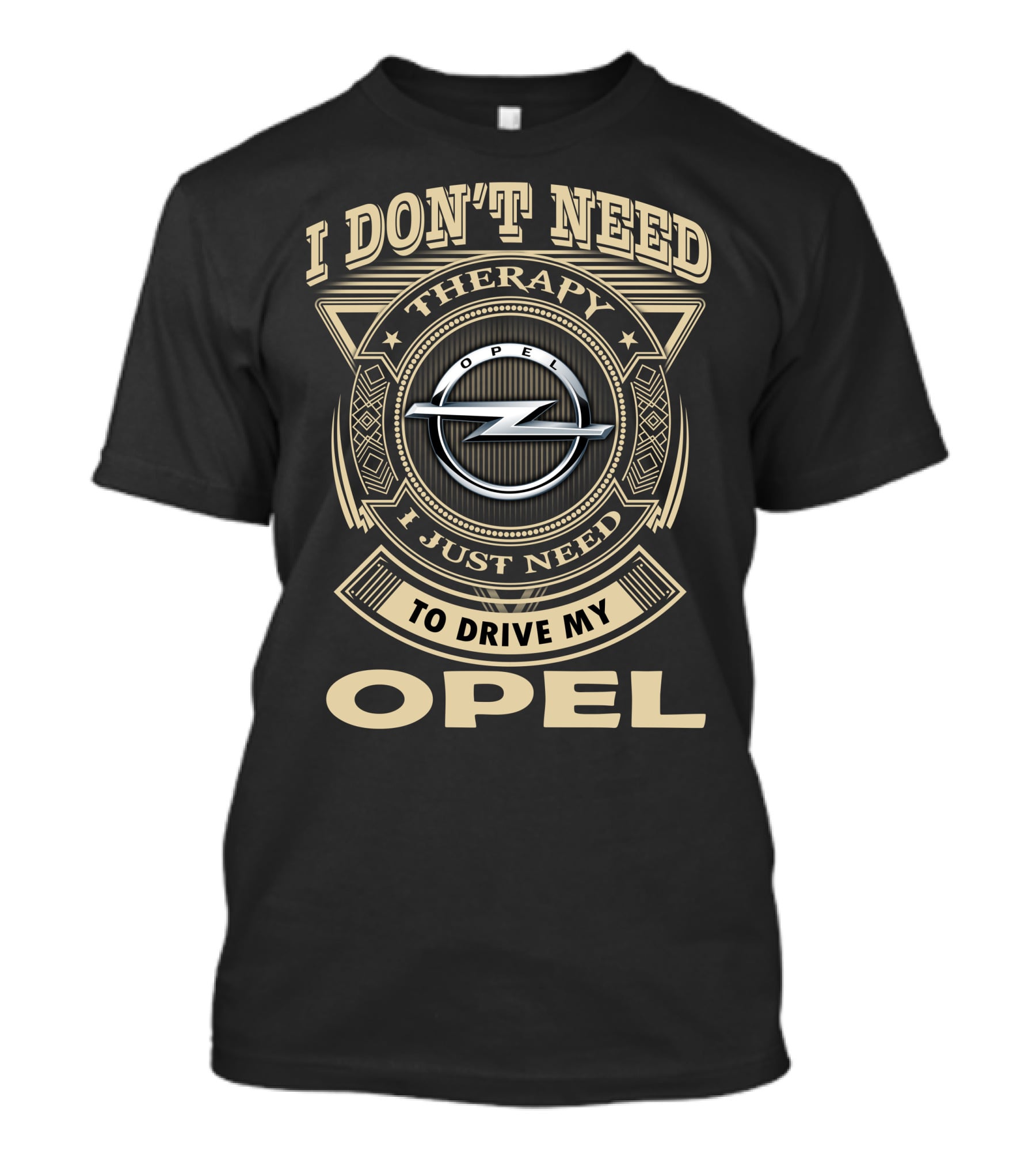 I Don't Need Therapy I Just Need To Drive My Opel T-Shirt