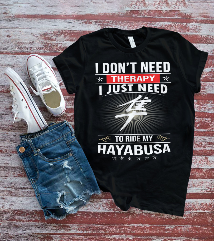 I Don't Need Therapy I Just Need To Ride My Hayabusa T-Shirt