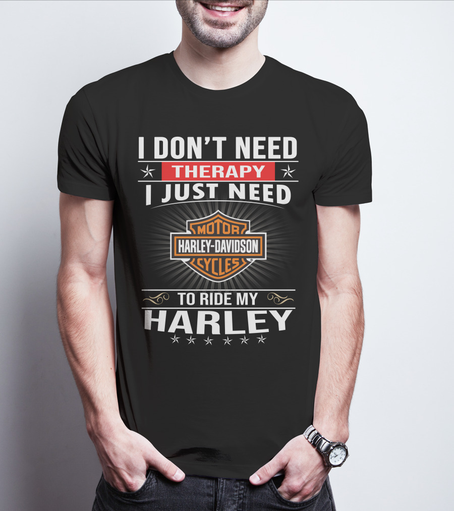 I Don't Need Therapy Harley Davidson Motor Cycles Ride My Harley T-Shirt