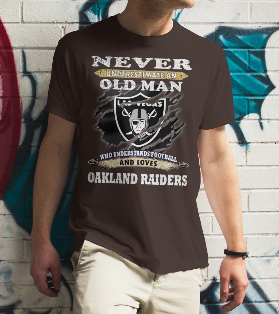 Never Underestimate An Old Man Who Understands Football And Loves Oakland Raiders Las Vegas Raiders T-Shirt