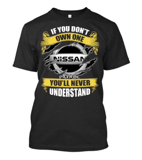 If You Don't Own One Nissan Patrol You'll Never Understand T-Shirt
