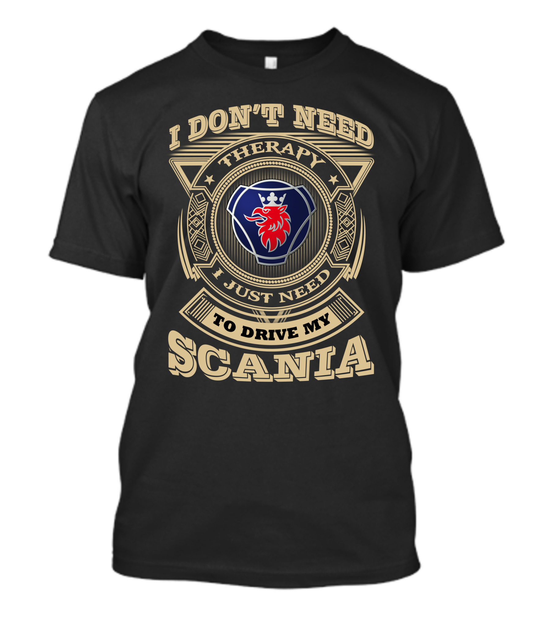 I Don't Need Therapy I Just Need To Drive My Scania T-Shirt