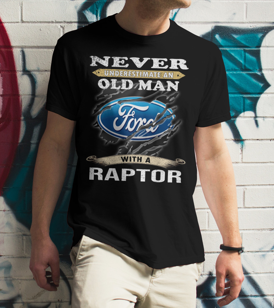 Never Underestimate An Old Man With A Ford Raptor T-Shirt