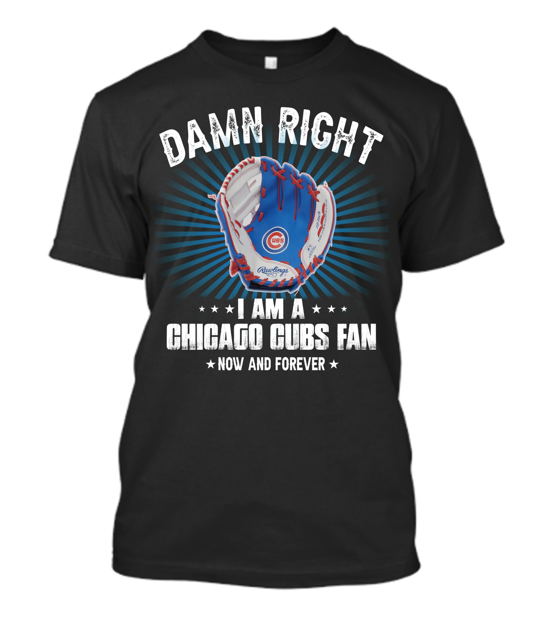 Damn Right I Am A Chicago Cubs Fan Now And Forever T-Shirt