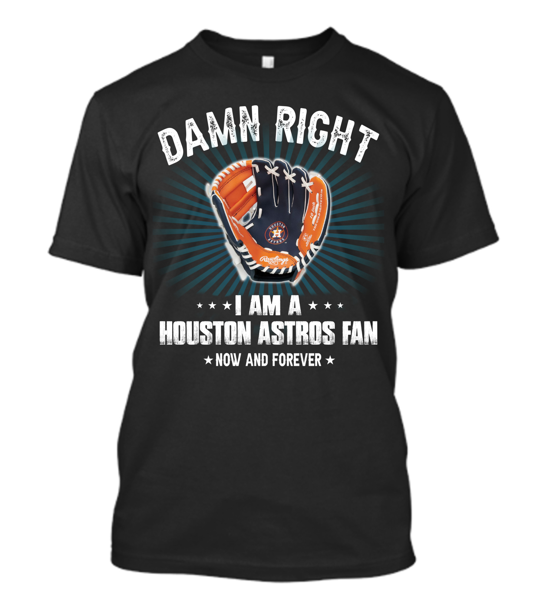 Damn Right Houston Astros Fan Now And Forever T-Shirt