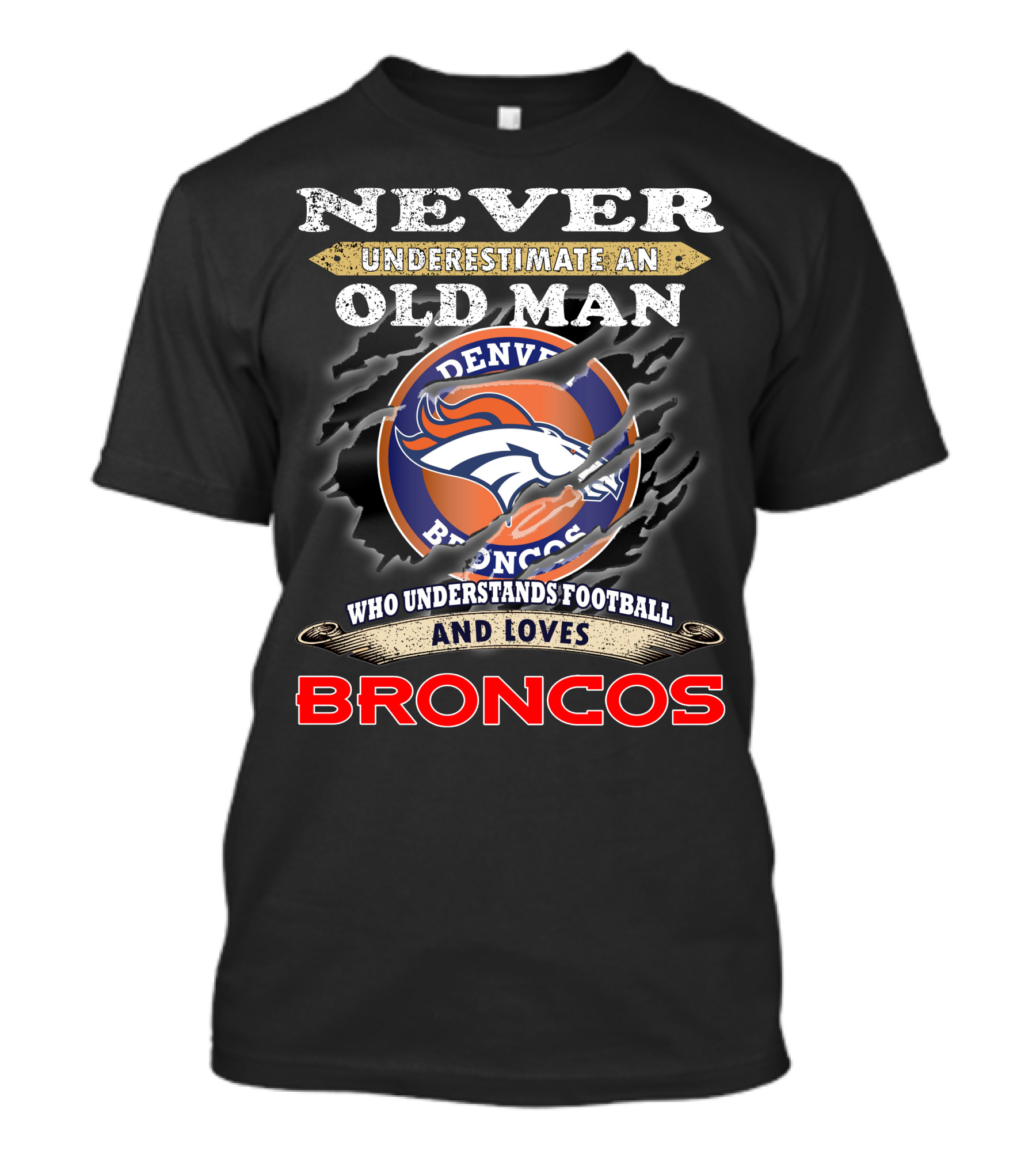 Never Underestimate An Old Man Who Understands Football And Loves Denver Broncos Broncos T-Shirt