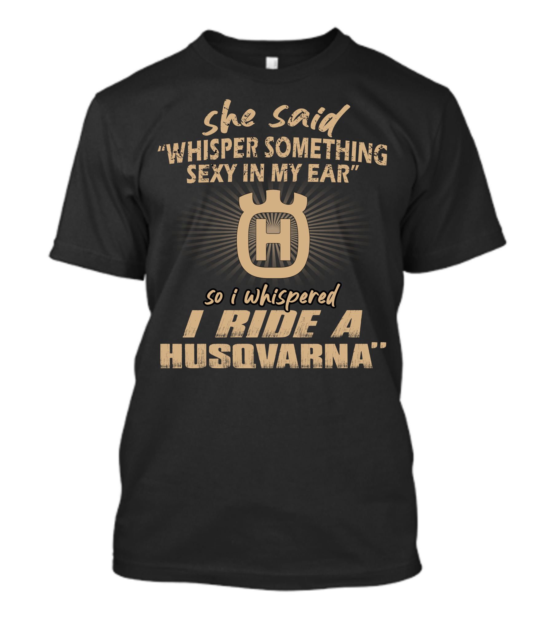 She Said Whisper Something Sexy In My Ear I Ride A Husqvarna T-Shirt