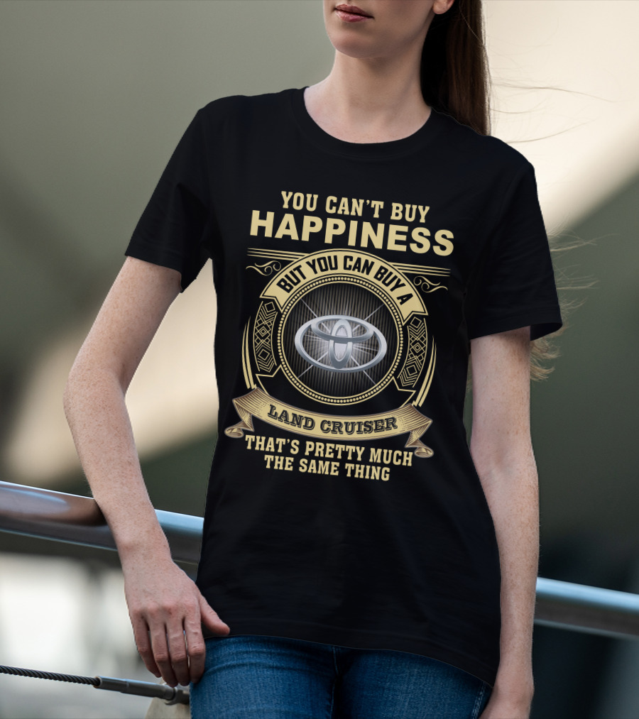 You Can’t Buy Happiness But You Can Buy A Land Cruiser That’s Pretty Much The Same Thing T-Shirt