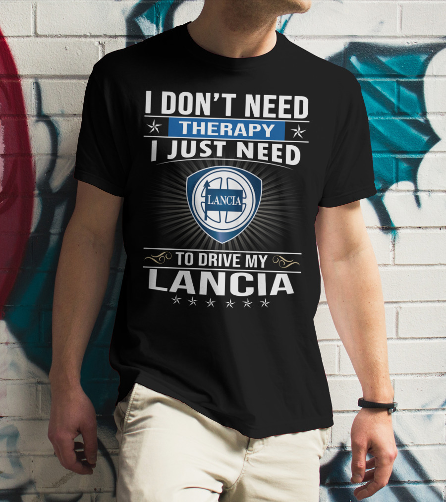 I Don’t Need Therapy I Just Need To Drive My Lancia T-Shirt