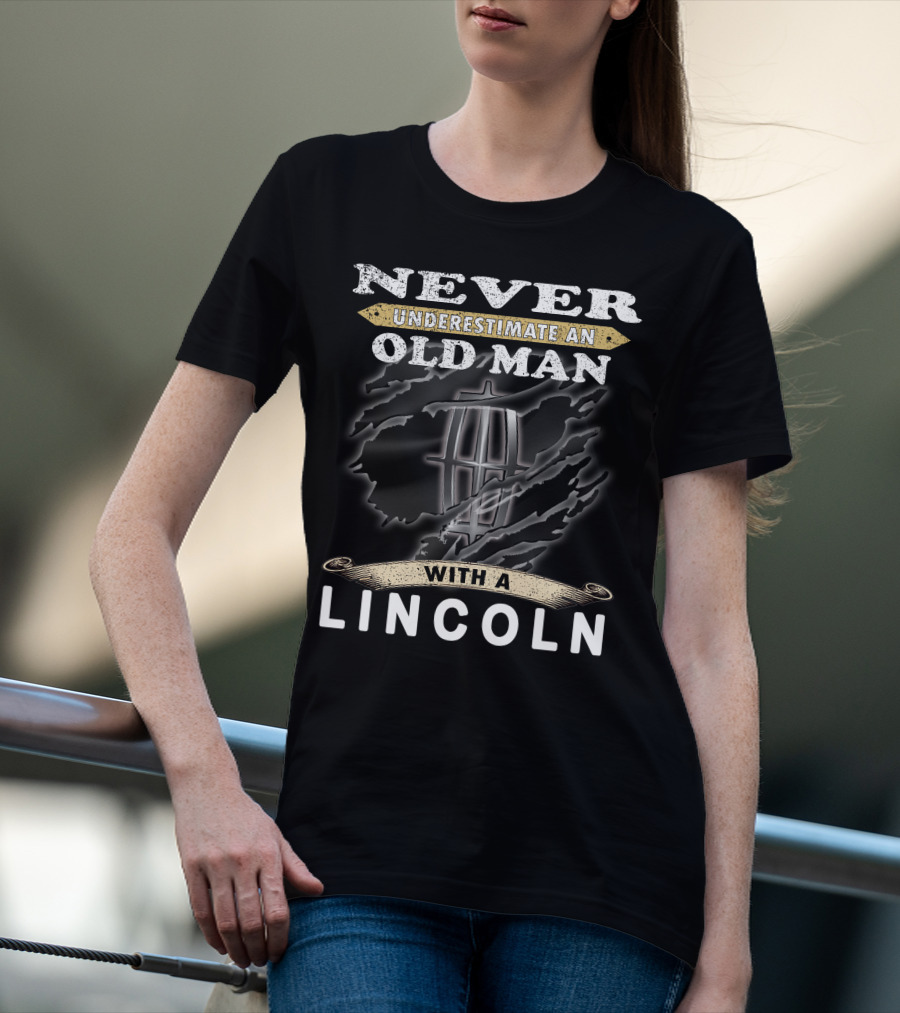 Never Underestimate An Old Man With A Lincoln T-Shirt