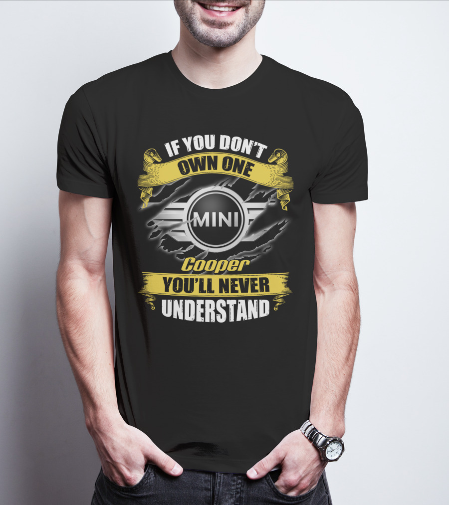 If You Don't Own One Mini Cooper You'll Never Understand T-Shirt