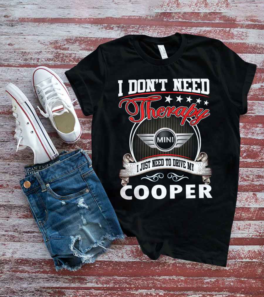 I Don't Need Therapy Just Need To Drive My Mini Cooper T-Shirt