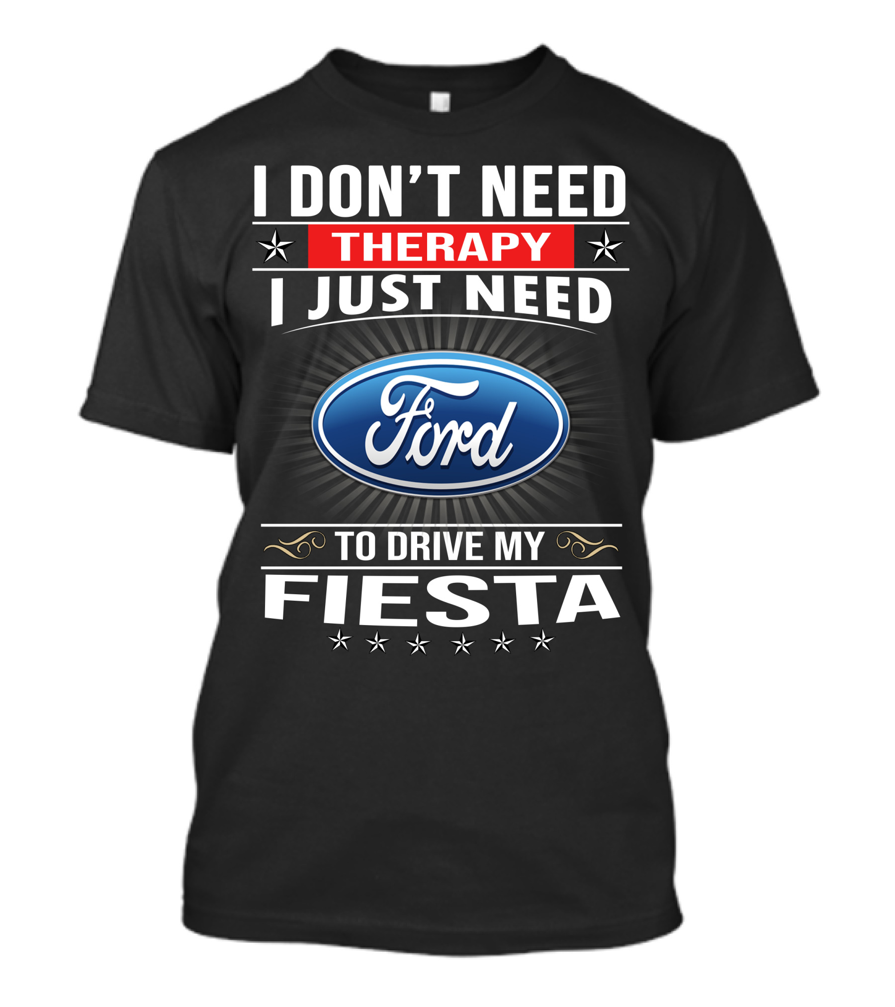 I Don't Need Therapy I Just Need Ford Fiesta T-Shirt