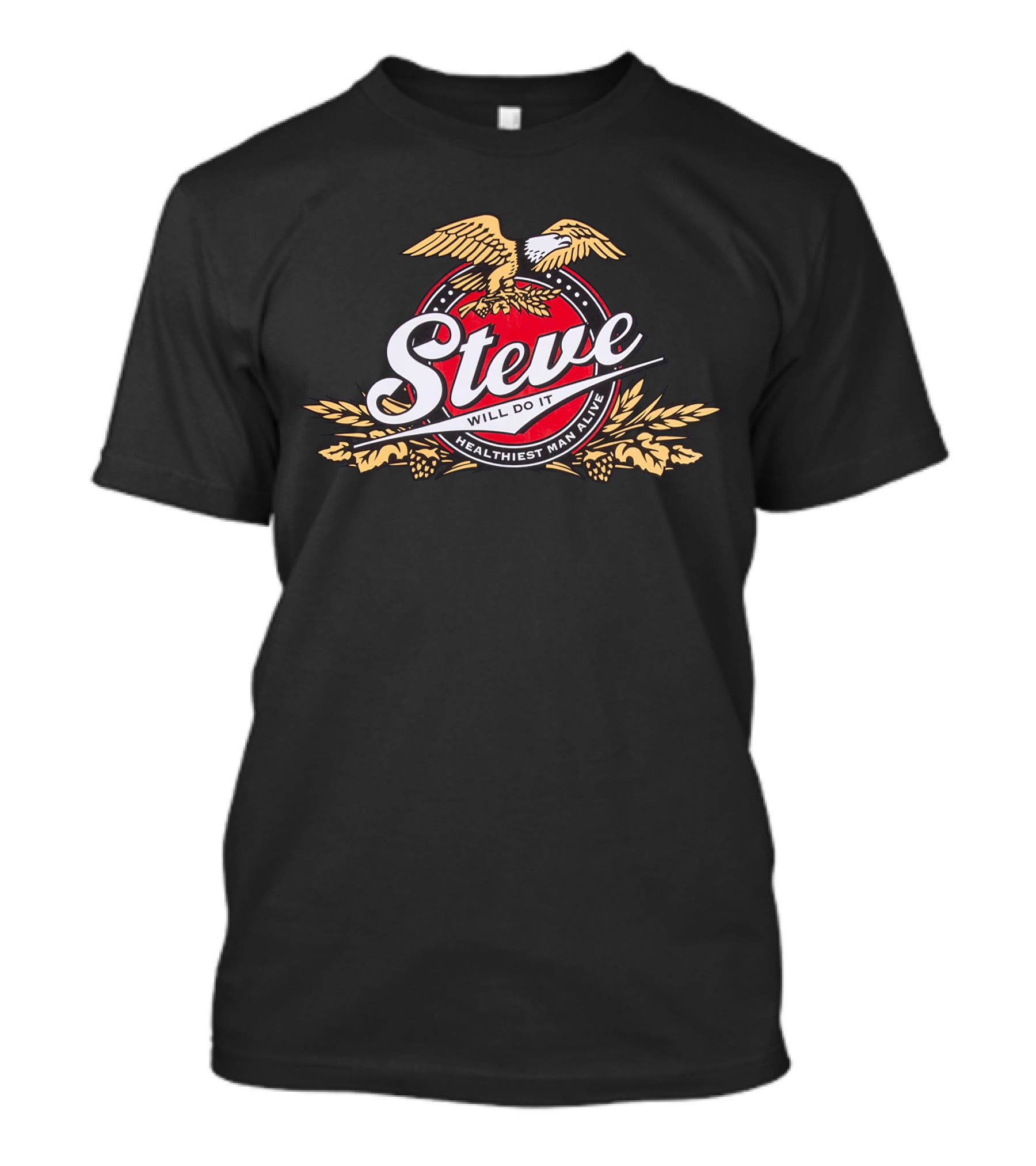 Steve Will Do It Healthiest Man Alive Eagle T-Shirt